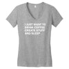 i just want to drink coffee, create stuff and sleep Women's V-Neck T-Shirt