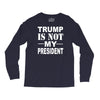trump is not my president Long Sleeve Shirts