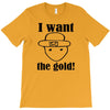 i want the gold T-Shirt