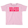 believe women Toddler T-shirt