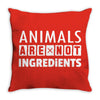 Animals Are Not Ingredients Throw Pillow