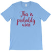 this is probably wine T-Shirt