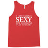 i hate being sexy but somebody has to do it funny Tank Top