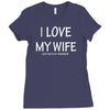 i love my wife Ladies Fitted T-Shirt