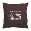 don't ask me i'm just the labourer Throw Pillow
