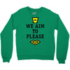 we aim to please Crewneck Sweatshirt