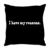 i have my reasons. Throw Pillow
