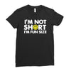 i'm not short, i'm fun size   small tiny little shorty person gift tee Ladies Fitted T-Shirt
