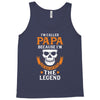 I'm Called Papa Because I'm the Man the Myth the Legend Tank Top