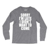 sorry i'm late i didn't want to come Long Sleeve Shirts