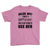 back off i have a crazy mommy and i'm not afraid to user her Youth Tee