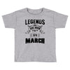 Legends Are Born In March Toddler T-shirt