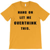 Hang On Let Me Overthink This T-Shirt