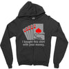 i bought this shirt with your money Zipper Hoodie