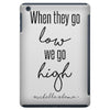 when they go low we go high iPad Mini