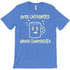 over caffeinated (3) T-Shirt