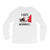 i hate mornings Long Sleeve Shirts