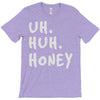 uh huh honey T-Shirt