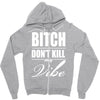bitch dont kill my vibe Zipper Hoodie