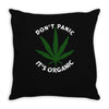 don't panic it's organic   marijuana Throw Pillow