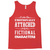 i am too emotionally attached to fictional characters Tank Top