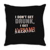 i don't get drunk Throw Pillow
