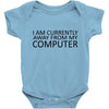 i am currently away from my computer Baby Bodysuit
