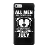 All Men Are Created Equal But Only The Best Are Born In July iPhone 7 Case