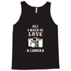 All i Need is Love A Camera Tank Top