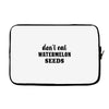 Don't Eat Watermelon Seeds Laptop sleeve