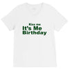 kiss me it's me birthday V-Neck Tee