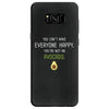 You Cant Make Everyone Happy You Are Not An Avocado Samsung Galaxy S8