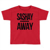 sashay away Toddler T-shirt