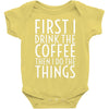 first i drink the coffee Baby Bodysuit