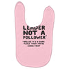 leader not a follower unless a Baby Bibs