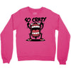 so crazy Crewneck Sweatshirt