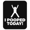 I Pooped Today Mousepad
