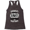 couples that fart together stay together Racerback Tank