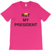 Not My President T-Shirt