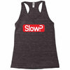 SLOW? Racerback Tank