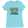 hunting gets me up Ladies Fitted T-Shirt