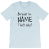 because i'm name that why T-Shirt