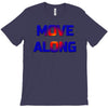 move along got nothing for you T-Shirt