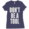 don't be a tool Ladies Fitted T-Shirt