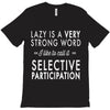 lazy is a very strong word T-Shirt
