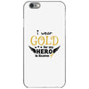 I Wear Gold For My Hero In Haven iPhone 6/6s Case