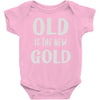 old is the new gold Baby Onesie