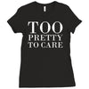 too pretty to care Ladies Fitted T-Shirt