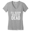 i sleep when im dead Women's V-Neck T-Shirt