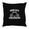This Guy Loves His Girlfriend Throw Pillow